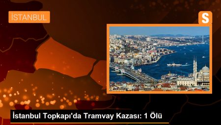 İstanbul Topkapı’da Tramvay Kazası: 1 Ölü