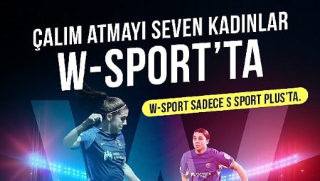 S Sport Plus, 8 Mart Kadınlar Gününü W-Sport ile Kutluyor